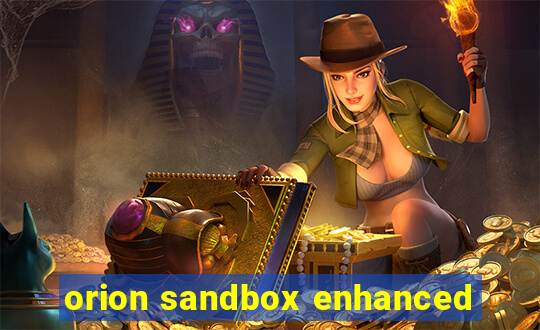 orion sandbox enhanced